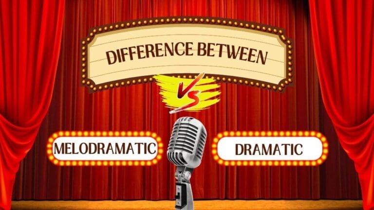 Difference Between Melodramatic And Dramatic