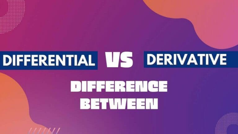 What Is The Difference Between The Differential And Derivative? Difference Between The Differential And Derivative